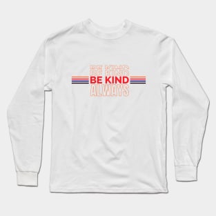 Be Kind Always Long Sleeve T-Shirt